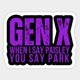 GEN X When I Say Paisley You Say Park Sticker